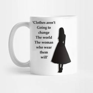 Clothes aren’t going to change the world the woman who wear them will Mug